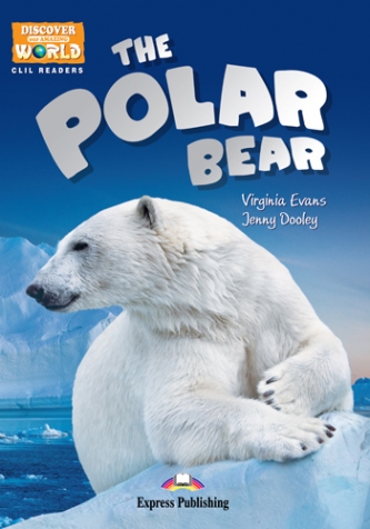 Discover Our Amazing World CLIL Readers The Polar Bear Reader with Cross-Platform Application 