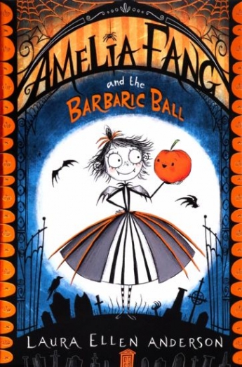 Anderson Laura Ellen Amelia Fang and the Barbaric Ball 