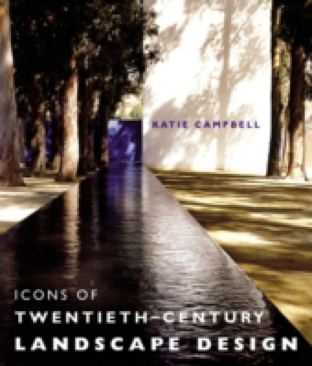Campbell,Katie. Icons of 20th Century Landscape Design 