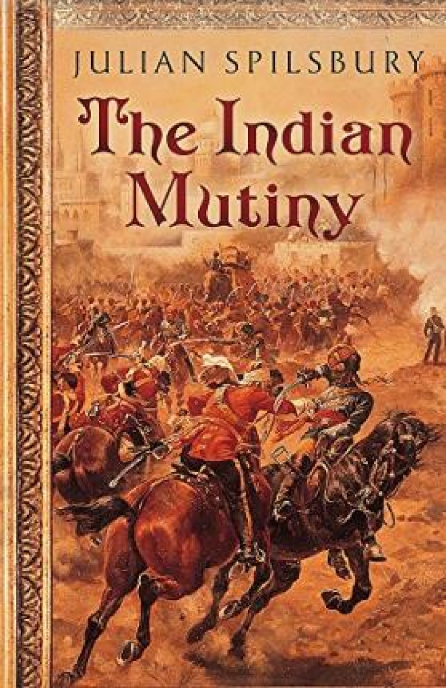 Spilsbury, Julian Indian Mutiny, the 