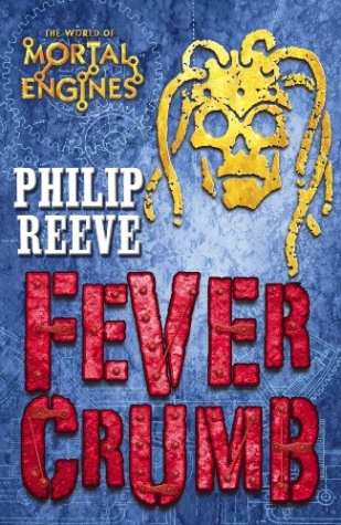 Reeve, Philip Mortal Engines: Fever Crumb 