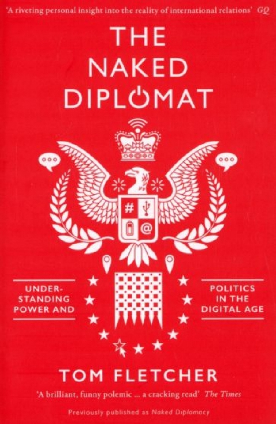 Fletcher Tom The Naked Diplomat. Understanding Power and Politics in the Digital Age 