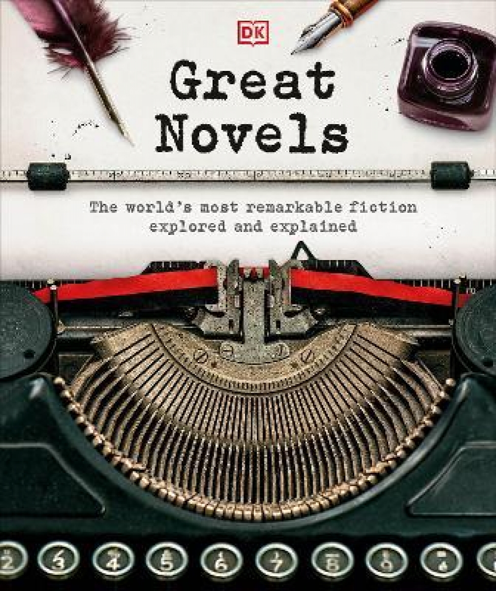 Great Novels. The World's Most Remarkable Fiction Explored and Explained 