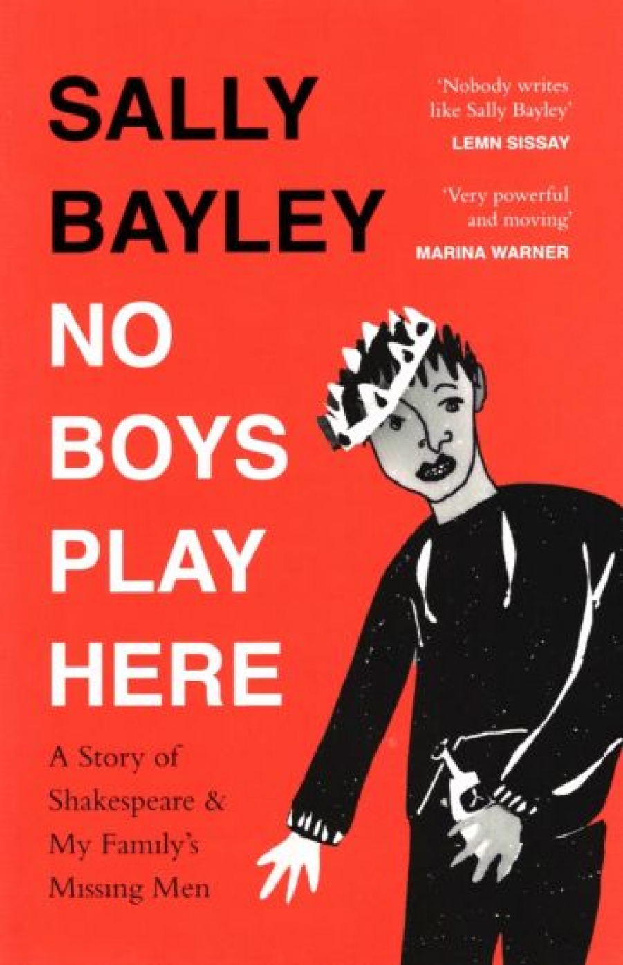 Bayley Sally No Boys Play Here. A Story of Shakespeare and My Familys Missing Men 