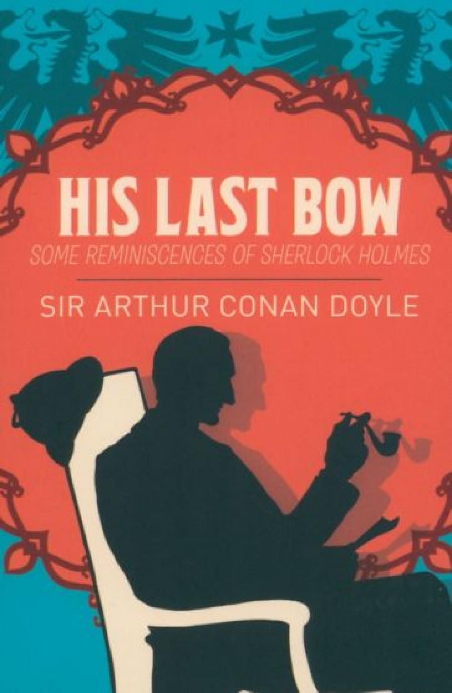 Doyle Arthur Conan His Last Bow. Some Reminiscences of Sherlock Holmes 