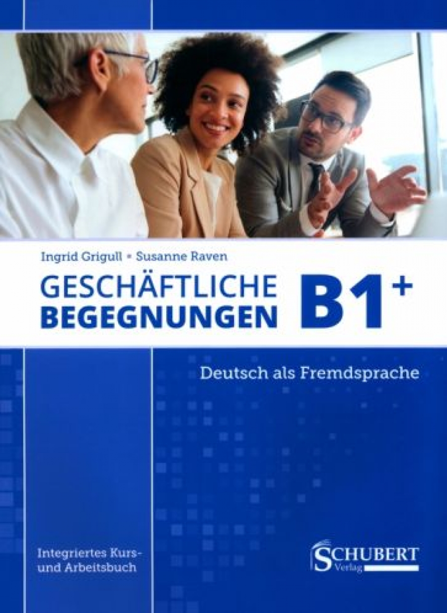 Grigull Ingrid Geschftliche Begegnungen B1+. Integriertes Kurs- und Arbeitsbuch 