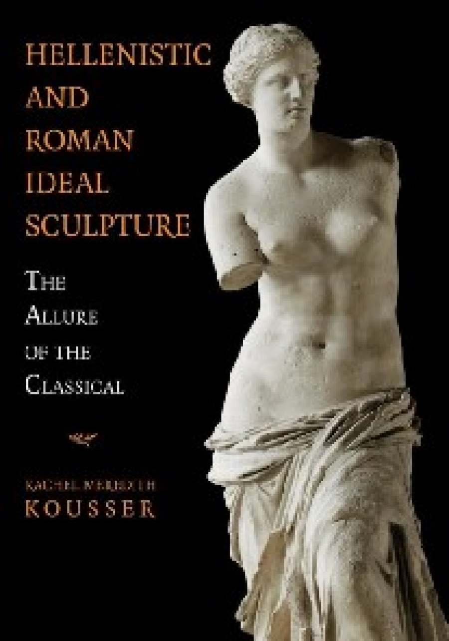 Kousser Hellenistic and Roman Ideal Sculpture 