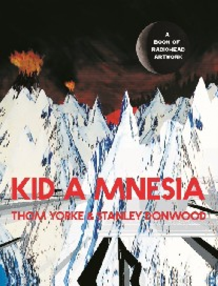 Yorke Thom, Donwood Stanley Kid a Mnesia: A Book of Radiohead Artwork 