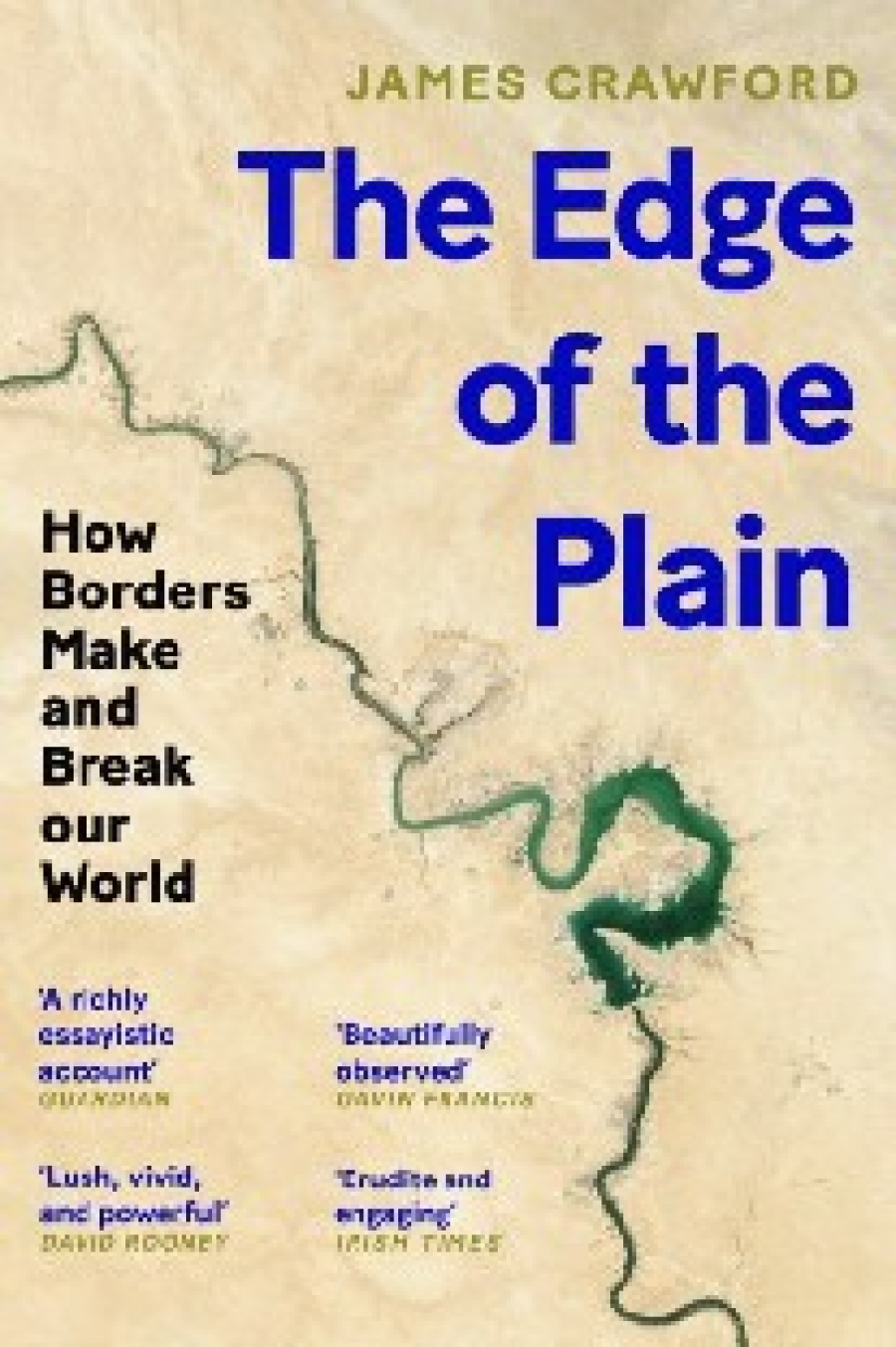 James Crawford The Edge of the Plain : How Borders Make and Break Our World 