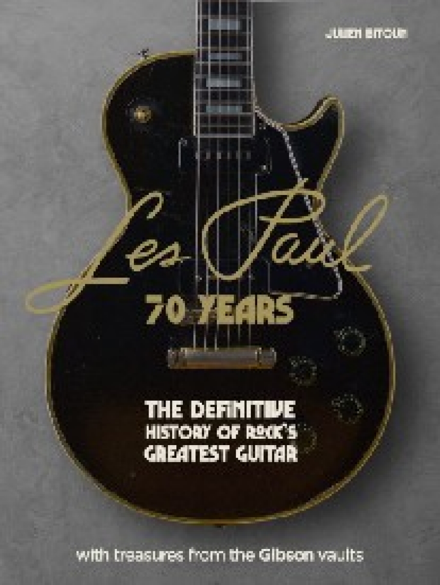 Julien, Bitoun Les Paul - 70 Years: The definitive history of rock's greatest guitar 