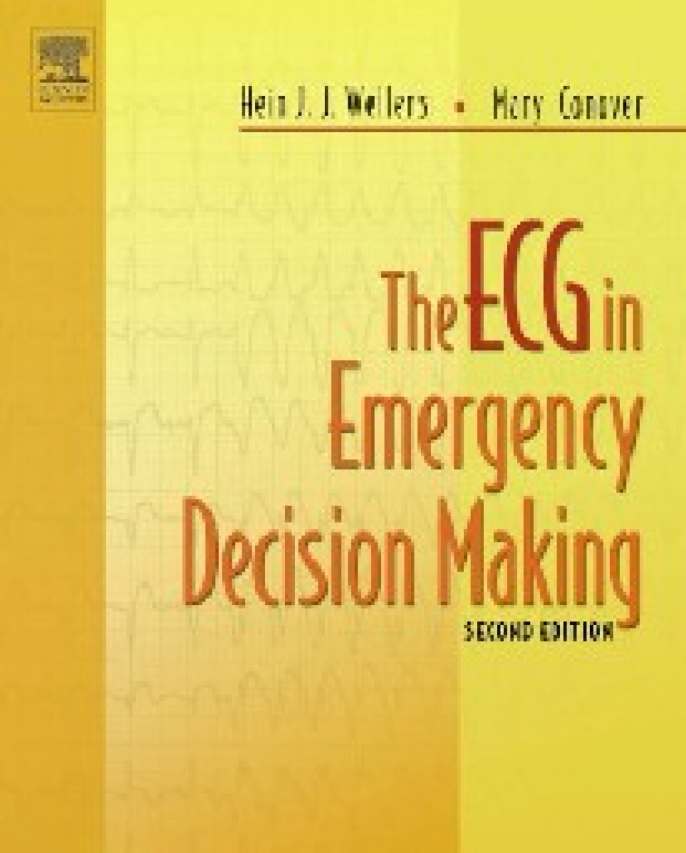 Hein Wellens The ECG in Emergency Decision Making 