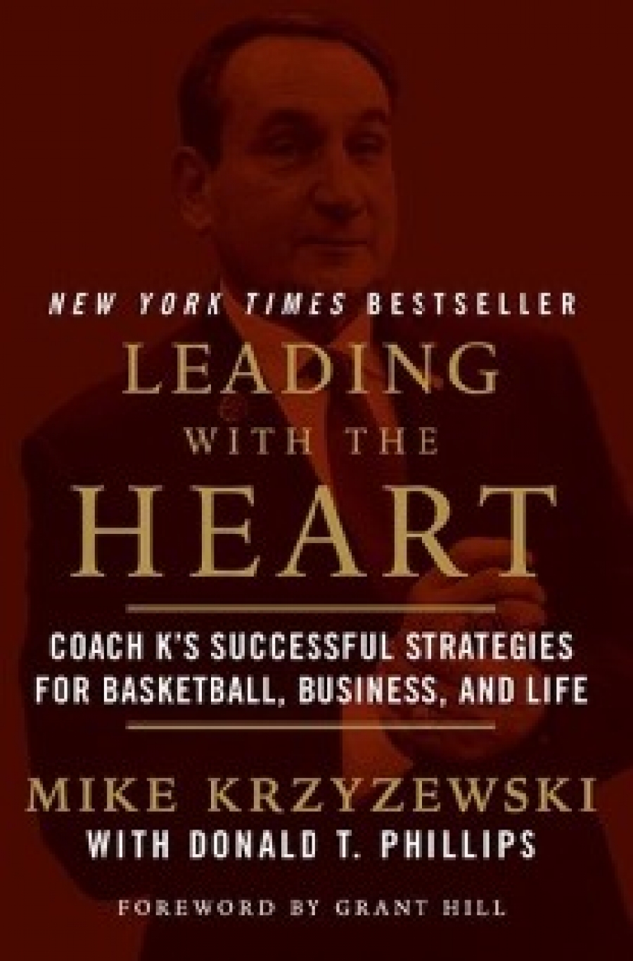 Mike, Phillips, Donald T. Hill, Grant Krzyzewski Leading with the Heart 