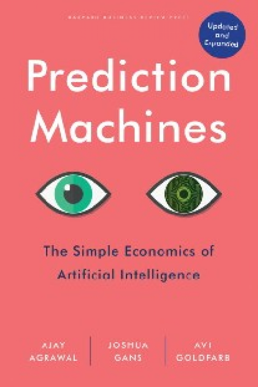 Agrawal, Ajay Prediction machines, updated and expanded: The Simple Economics of Artificial Intelligence 