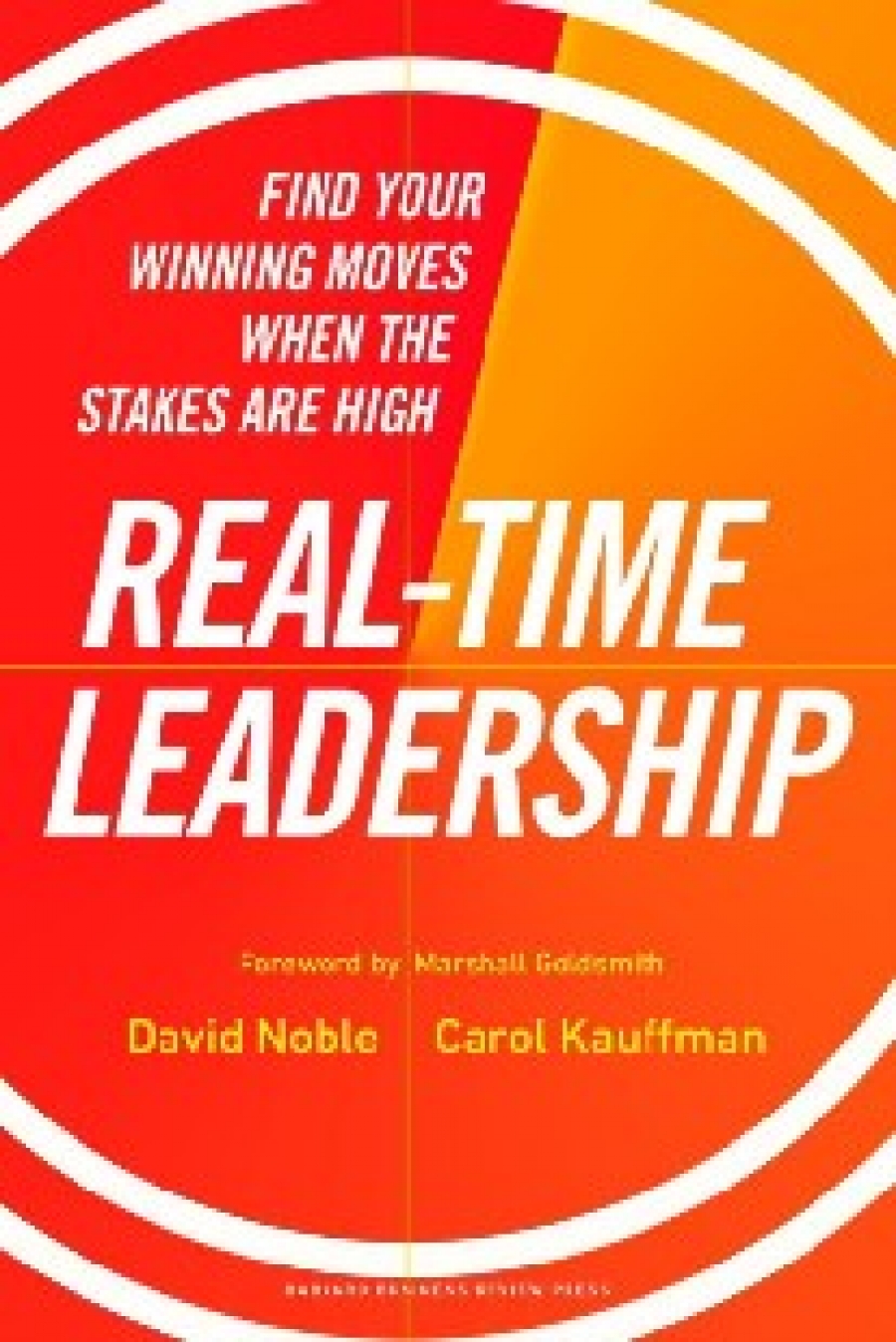 David, Noble Real-Time Leadership: Find Your Winning Moves When the Stakes are High 