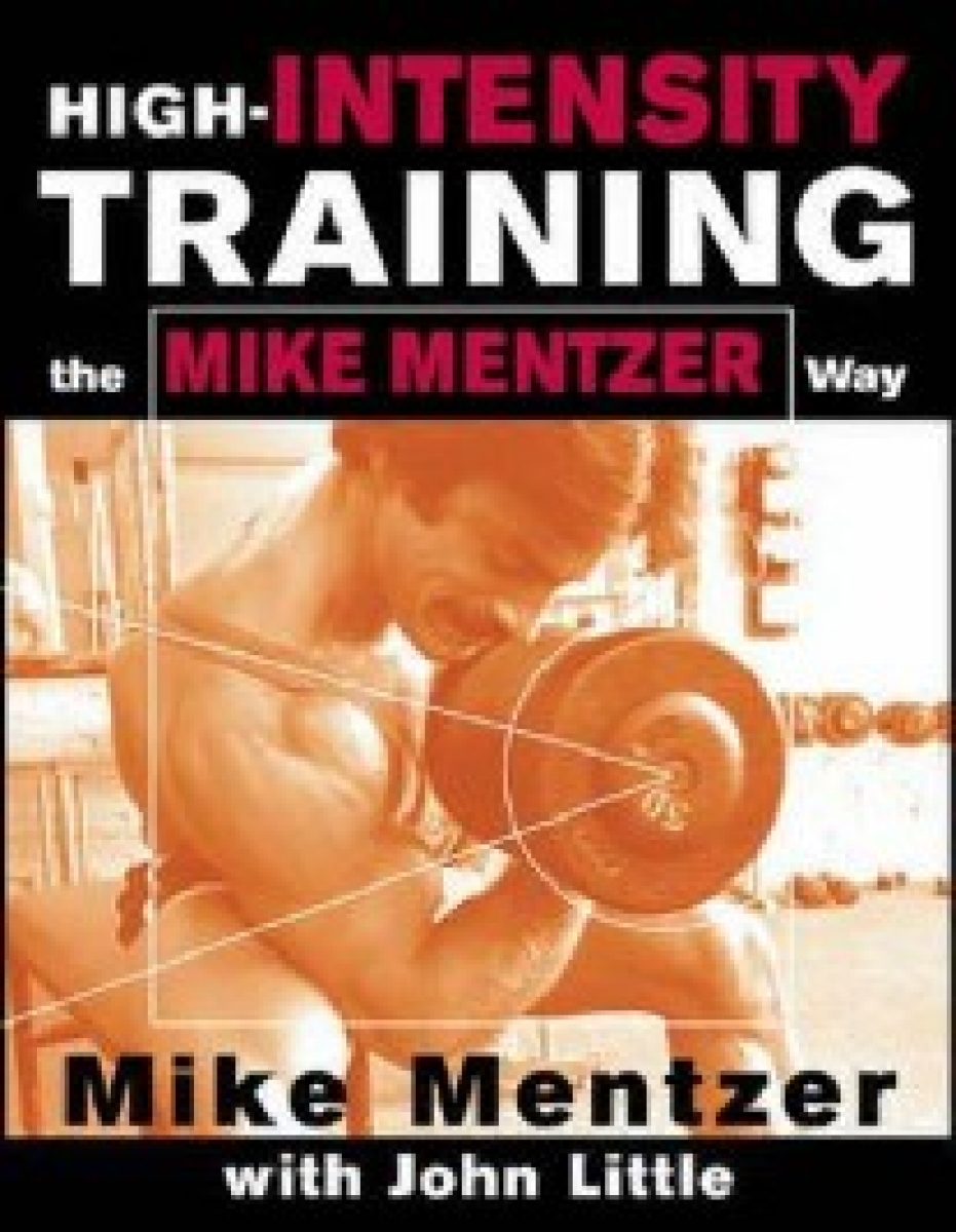 Mentzer Mike, Little John R. High-intensity training the mike mentzer way 