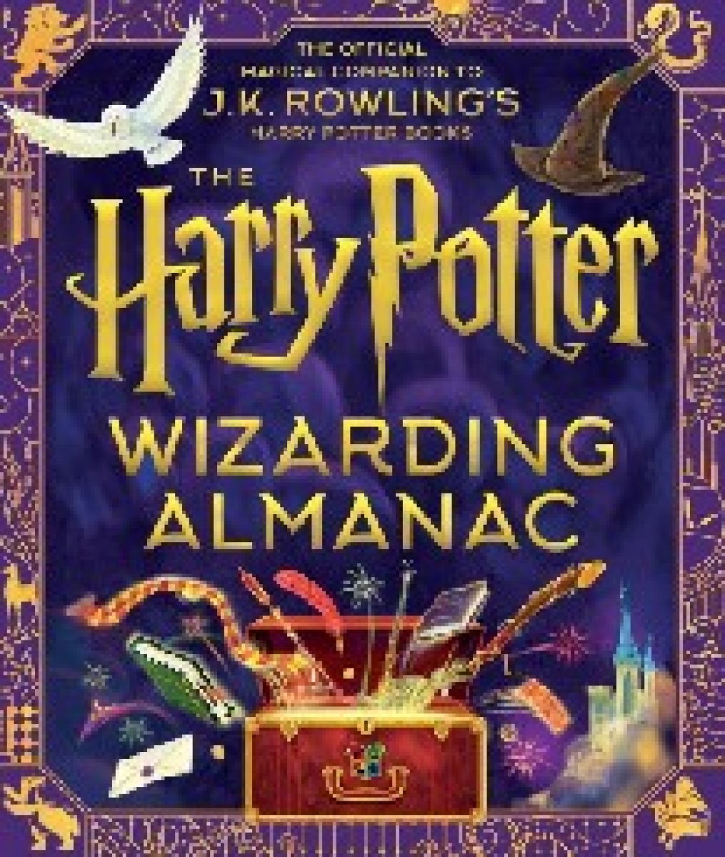 Rowling J K, Goes Peter, Lockhar Louise The Harry Potter Wizarding Almanac: The Official Magical Companion to J.K. Rowling's Harry Potter Books 
