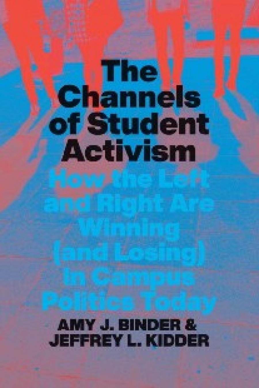 Binder, Amy J. Kidder, Jeffrey L. Channels of student activism 