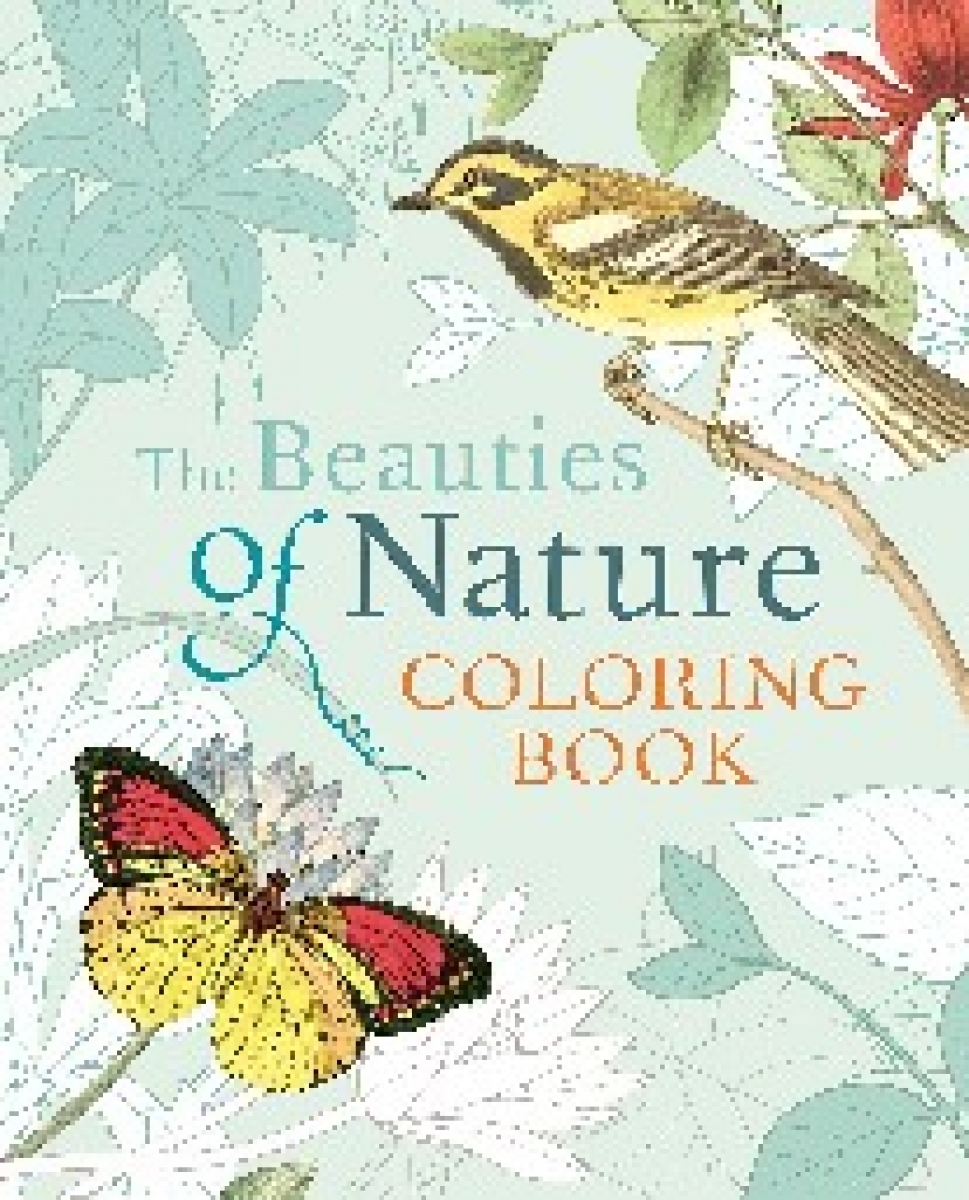 Redoute Pierre-Joseph, Audubon John Ja The Beauties of Nature Coloring Book: Coloring Flowers  Birds  Butterflies  & Wildlife 