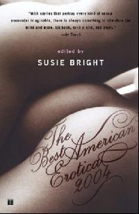 Bright, Susie () Best American Erotica 2004 (   2004) 