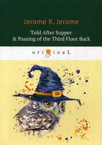 Jerome K.J. Told After Supper & Passing of the Third Floor Back 