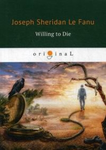 Fanu J.F.le Willing to Die 