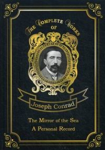 Conrad J. The Mirror of the Sea & A Personal Record 