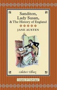 Jane A. Sanditon, Lady Susan & the History of England: The Juvenilia and Shorter Works of Jane Austen 