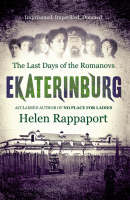 Rappaport, Helen () Ekaterinburg: The Last Days of the Romanovs 