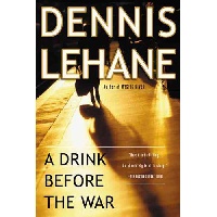Dennis, Lehane A Drink Before the War 