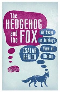 Berlin, Isaiah Hedgehog and Fox: Tolstoy's View of History 