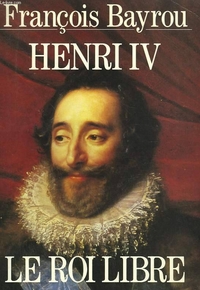 F., Bayrou Henri IV, le roi libre 