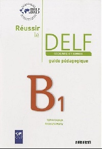 CIEP Reussir le DELF Scolaire et junior B1 Guide pedagogique 