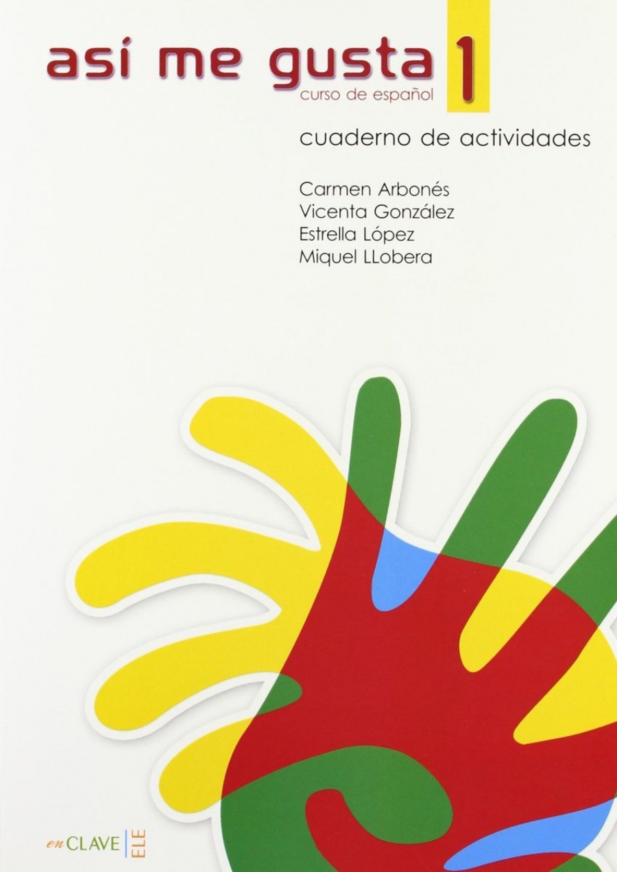 M. Llobera, E. Lopez, C. Arbones, F. Puig, B. Montmany, V. Gonzalez Asi Me Gusta 1 Cuaderno de actividades NEd 