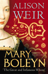Weir, Alison Mary Boleyn: The Great and Infamous Whore 