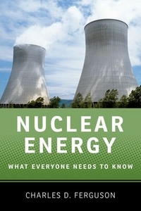Ferguson, Charles D. Nuclear Energy: What Everyone Needs to Know 