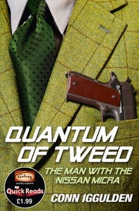 Iggulden, Conn Quantum of Tweed: Man with Nissan Micra (Quick Reads 2012) 