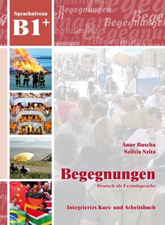 Buscha; Szita Begegnungen Deutsch als Fremdsprache B1+. Integriertes Kurs- und Arbeitsbuch 