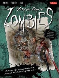 Butkus Michael, DeStefano Merrie How to Draw Zombies: Discover the Secrets to Drawing, Painting, and Illustrating the Undead 