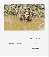 Juergen Teller Juergen Teller:Pictures & Words: Pictures and Words 