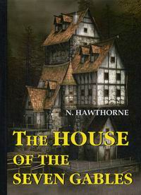 Hawthorne N. The House of the Seven Gables 