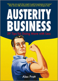 Alex Pratt Austerity Business: 39 Tips for Doing More With Less 