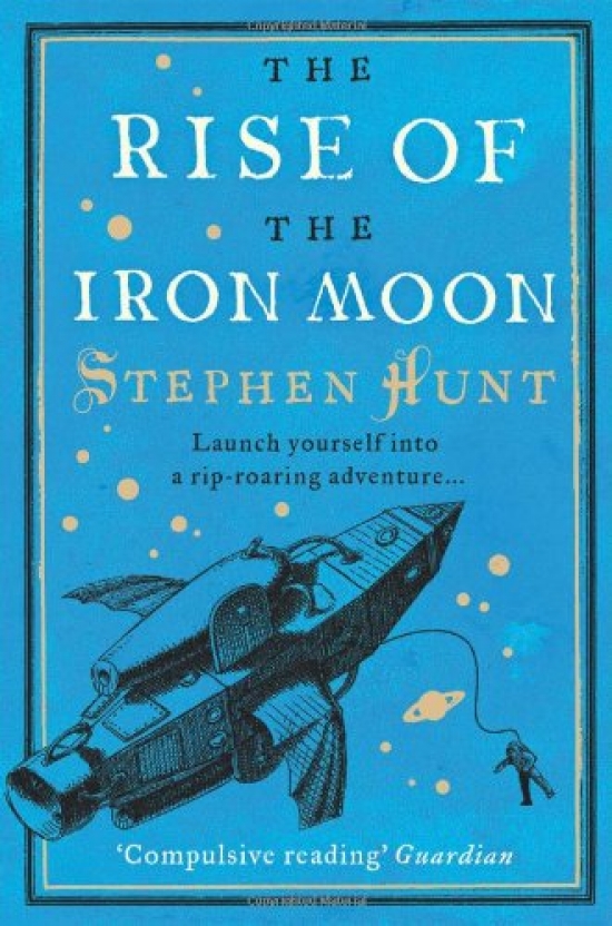 Stephen Hunt The rise of the iron moon 