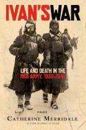Catherine, Merridale Ivan's War: Life and Death in the Red Army, 1939-1945 