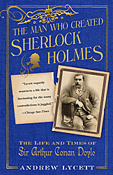 Andrew, Lycett Man Who Created Sherlock Holmes: The Life and Times of Sir Arthur Conan Doyle 