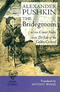 A, Pushkin Bridegroom: With Count Nulin and The Tale of the Golden Cockerel 