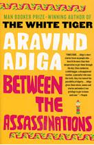 Adiga, Aravind Between the Assassinations 