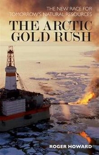 Roger, Howard The Arctic Gold Rush: The New Race for Tomorrow's Natural Resources 