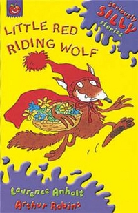 Arthur, Anholt, Laurence; Robins Seriously Silly Rhymes: Little Red Riding Wolf 