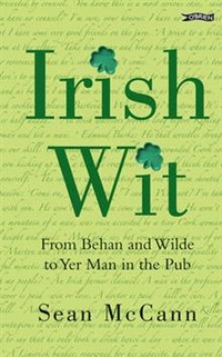 Sean, McCann Irish Wit: from Behan and Wilde to Yer Man in the Pub 