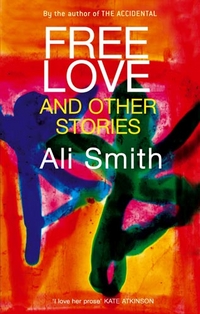 Smith, Ali Free Love and Other Stories 